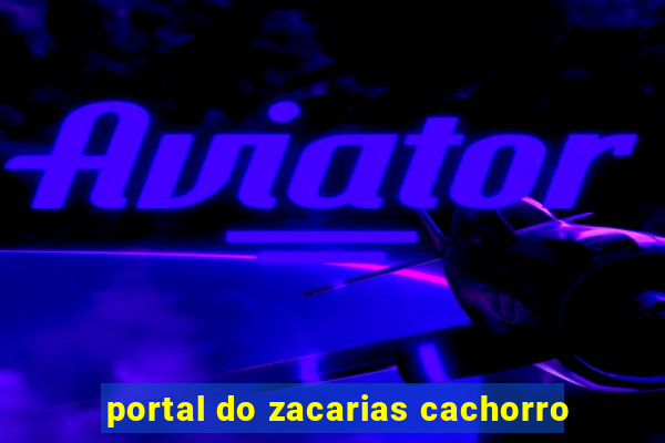 portal do zacarias cachorro